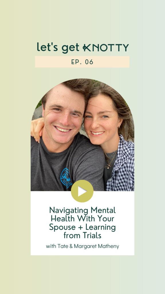 06. Navigating Mental Health With Your Spouse + Learning from Trials ft. Tate & Margaret Matheny